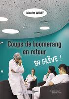 Couverture du livre « Coups de boomerang en retour ; en grève ! » de Maurice Wolff aux éditions Baudelaire