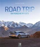Couverture du livre « Road trip en Porsche 911 GT3 » de Aurelien Terrible aux éditions Sophia Editions