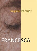 Couverture du livre « Francesca » de Virginie Paquier aux éditions Bookelis