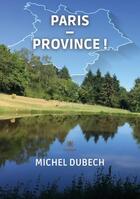 Couverture du livre « Paris - province ! » de Michel Dubech aux éditions Le Lys Bleu
