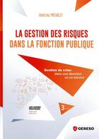 Couverture du livre « La gestion des risques dans la fonction publique : gestion de crise dans une direction ou un service » de Martial Prevalet aux éditions Gereso