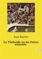 Couverture du livre « La Thébaïde ou les Frères ennemis » de Jean Racine aux éditions Culturea
