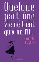 Couverture du livre « Quelque part, une vie ne tient qu'à un fil... » de Manuela Levalet aux éditions Editions Maia