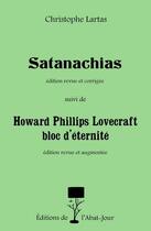 Couverture du livre « Satanachias ; Howard Phillips Lovecraft bloc d'éternité » de Christophe Lartas aux éditions Editions De L'abat Jour