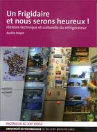 Couverture du livre « Un Frigidaire et nous serons heureux ! : Histoire technique et culturelle du réfrigérateur » de Aurélie Brayet aux éditions Utbm