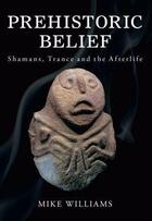 Couverture du livre « Prehistoric Belief » de Wiliams Mike aux éditions History Press Digital