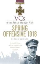 Couverture du livre « VCs of the First World War: Spring Offensive 1918 » de Gliddon Gerald aux éditions History Press Digital