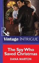 Couverture du livre « The Spy Who Saved Christmas (Mills & Boon Intrigue) » de Dana Marton aux éditions Mills & Boon Series