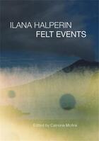Couverture du livre « Ilana Halperin : felt events » de Catriona Mcara aux éditions Strange Attract