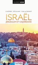 Couverture du livre « Guides voir : Israël ; Jérusalem et Cisjordanie » de Collectif Hachette aux éditions Hachette Tourisme