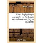 Couverture du livre « Cours de physiologie comparee. de l'ontologie ou etude des etres » de Pierre Flourens aux éditions Hachette Bnf