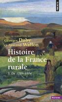 Couverture du livre « Histoire de la france rurale, tome 3 - de 1789 a 1914 » de Georges Duby aux éditions Points