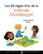 Couverture du livre « Les 50 regles d'or de la methode montessori » de Paynel Jeanne-Marie aux éditions Larousse