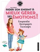 Couverture du livre « Aider son enfant à gérer ses émotions ! » de Laura Caldironi aux éditions Larousse