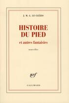 Couverture du livre « Histoire du pied et autres fantaisies » de Jean-Marie Gustave Le Clezio aux éditions Gallimard