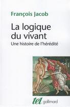 Couverture du livre « La logique du vivant : une histoire de l'hérédité » de Francois Jacob aux éditions Gallimard