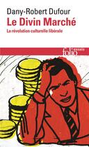 Couverture du livre « Le divin marché ; la révolution culturelle libérale » de Dany-Robert Dufour aux éditions Folio