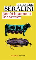 Couverture du livre « Génétiquement incorrect » de Gilles-Eric Seralini aux éditions Flammarion