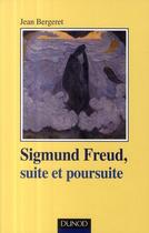 Couverture du livre « Sigmund Freud ; suite et poursuite » de Bergeret Jean aux éditions Dunod