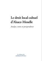 Couverture du livre « Le droit local culturel d'Alsace-Moselle ; analyse, textes et jurisprudence » de  aux éditions Direction Des Journaux Officiels