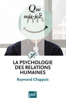 Couverture du livre « La psychologie des relations humaines » de Raymond Chappuis aux éditions Que Sais-je ?