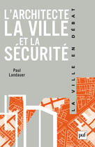 Couverture du livre « L'architecte ; la ville et la sécurité » de Paul Landauer aux éditions Puf