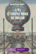 Couverture du livre « 1783 le souffle rouge du volcan » de Nicolas-Bruno Jacquet aux éditions L'harmattan