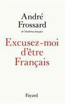 Couverture du livre « Excusez-moi d'être français » de Andre Frossard aux éditions Fayard