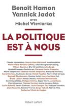 Couverture du livre « La politique est à nous » de Michel Wieviorka et Benoit Hamon et Yannick Jadot aux éditions Robert Laffont