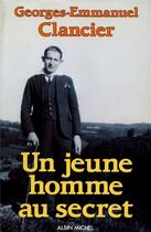 Couverture du livre « Un jeune homme au secret » de Georges-Emmanuel Clancier aux éditions Albin Michel