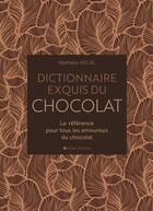 Couverture du livre « Dictionnaire exquis du chocolat ; la référence pour tous les amoureux du chocolat » de Nathalie Hélal aux éditions Albin Michel