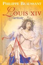 Couverture du livre « Louis xiv artiste » de Philippe Beaussant aux éditions Payot