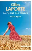 Couverture du livre « Le goût des mûres sauvages » de Gilles Laporte aux éditions Presses De La Cite