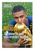 Couverture du livre « Kylian Mbappe ; France football ; personne ne peut vous interdire de rêver » de  aux éditions Solar