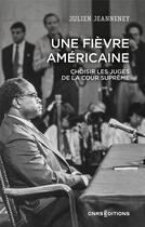 Couverture du livre « Une fièvre américaine - La Cour suprême. XVIIIe-XXIe siècles » de Jeanneney Julien aux éditions Cnrs