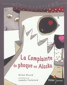 Couverture du livre « La Complainte Du Phoque En Alaska » de Michel Rivard et Chatellard Isabelle aux éditions Didier Jeunesse