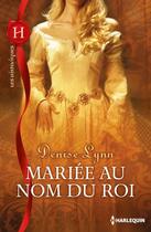 Couverture du livre « Mariée au nom du roi » de Denise Lynn aux éditions Harlequin