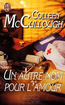 Couverture du livre « Autre nom pour l'amour (un) » de Colleen Mac Cullough aux éditions J'ai Lu