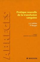 Couverture du livre « Pratique nouvelle de la transfusion sanguine (3e édition) » de J-J. Lefrere et P. Rouger aux éditions Elsevier-masson