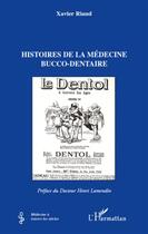 Couverture du livre « Histoires de la médecine bucco-dentaire » de Xavier Riaud aux éditions L'harmattan