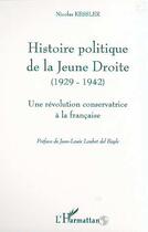 Couverture du livre « HISTOIRE POLITIQUE DE LA JEUNE DROITE (1929-1942) : Une révolution conservatrice à la française » de Nicolas Kessler aux éditions Editions L'harmattan