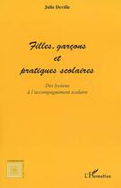 Couverture du livre « Filles, garcons et pratiques scolaires ; des lycéens à l'accompagnement scolaire » de Julie Deville aux éditions Editions L'harmattan