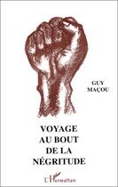 Couverture du livre « Voyage au bout de la negritude » de Macou Guy aux éditions Editions L'harmattan