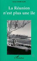 Couverture du livre « La Réunion n'est plus une île » de Sonia Chane-Kune aux éditions Editions L'harmattan