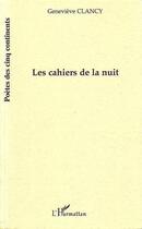 Couverture du livre « Les cahiers de la nuit » de Clancy Bfrancis Clancy Genevieve Representée Par Clancy Sophie Et aux éditions Editions L'harmattan