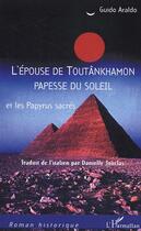 Couverture du livre « L'epouse de toutankhamon papesse du soleil - et les papyrus sacres » de Guido Araldo aux éditions Editions L'harmattan