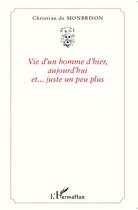 Couverture du livre « Vie d'un homme d'hier, aujourd'hui et... juste un peu plus » de De Monbrison C. aux éditions Editions L'harmattan