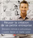 Couverture du livre « Réussir la création de sa petite entreprise » de Laurent Bertrel et Sophie Lenoir aux éditions Gualino