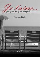 Couverture du livre « Je t'aime... y'a que ça qui compte... » de Gaetan Blein aux éditions Theles