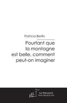 Couverture du livre « Pourtant que la montagne est belle, comment peut-on imaginer » de Bertin-P aux éditions Le Manuscrit